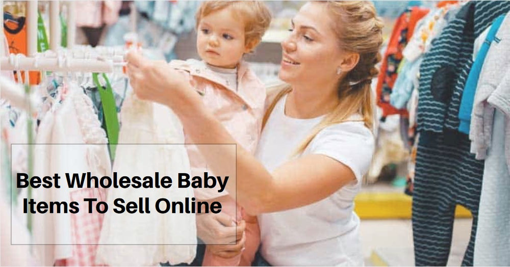 Wholesale Baby Items to Sell Online
