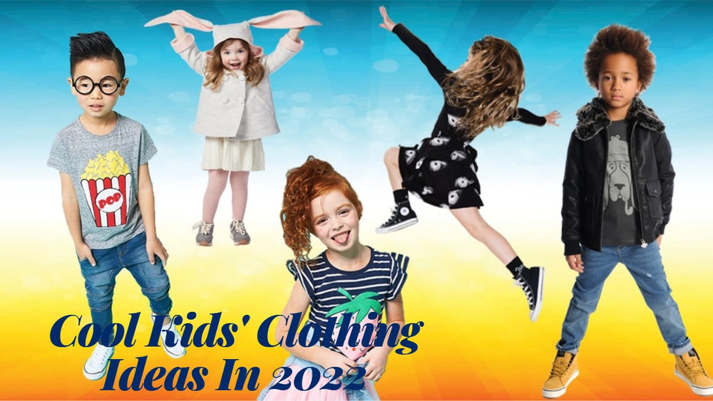 Cool Kids' Clothing Ideas In 2022