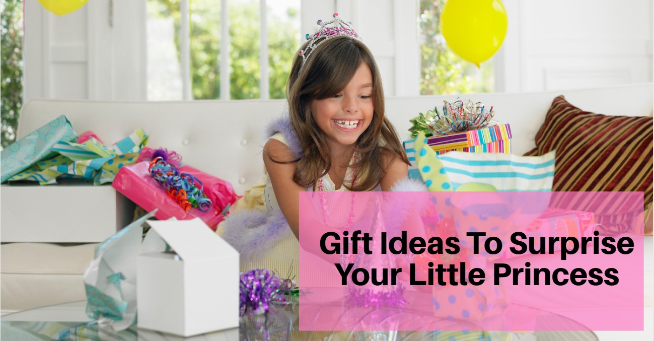 Gift Ideas to Surprise Your Little Princess